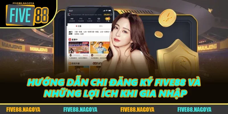 Hướng Dẫn Chi Đăng Ký FIVE88 Và Những Lợi Ích Khi Gia Nhập