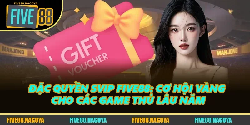 Đặc Quyền SVIP FIVE88: Cơ Hội Vàng Cho Các Game Thủ Lâu Năm