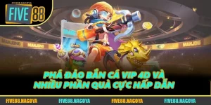 Phá Đảo Bắn Cá VIP 4D Và Nhiều Phần Quà Cực Hấp Dẫn 